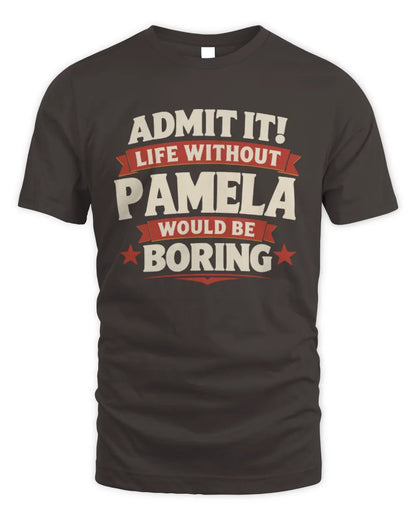 PAMELA P4 KT003 Personalized Funny Quote Apparel “Life Without NAME Would Be Boring” - Unisex Standard T-Shirt - Dark Chocolate