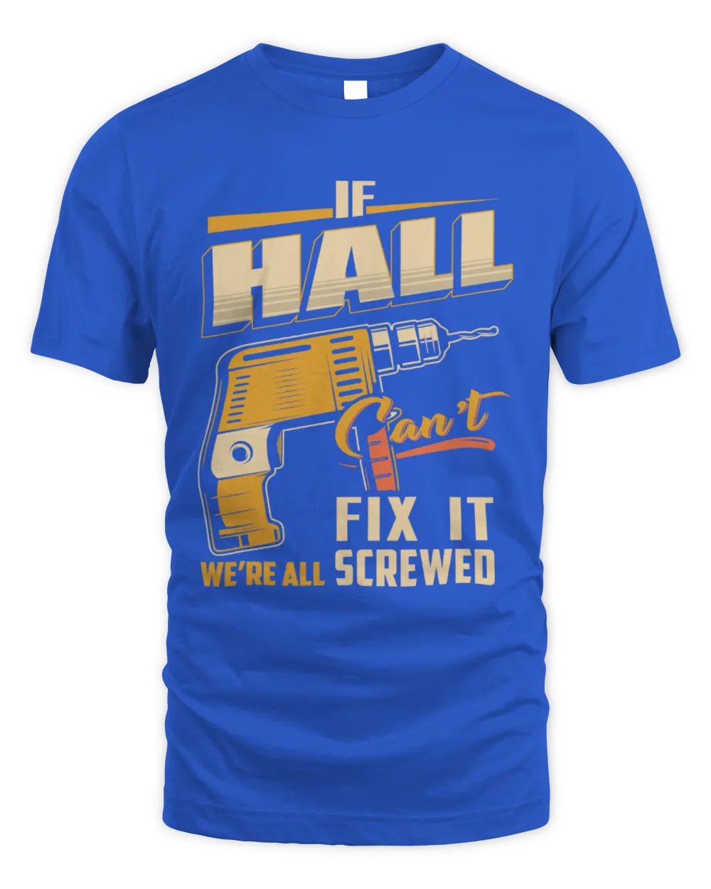 HALL TP22-K4-228 - Personalized Handyman T-Shirt “If AARON Can’t Fix It, We’re All Screwed” - Unisex Standard T-Shirt - Royal