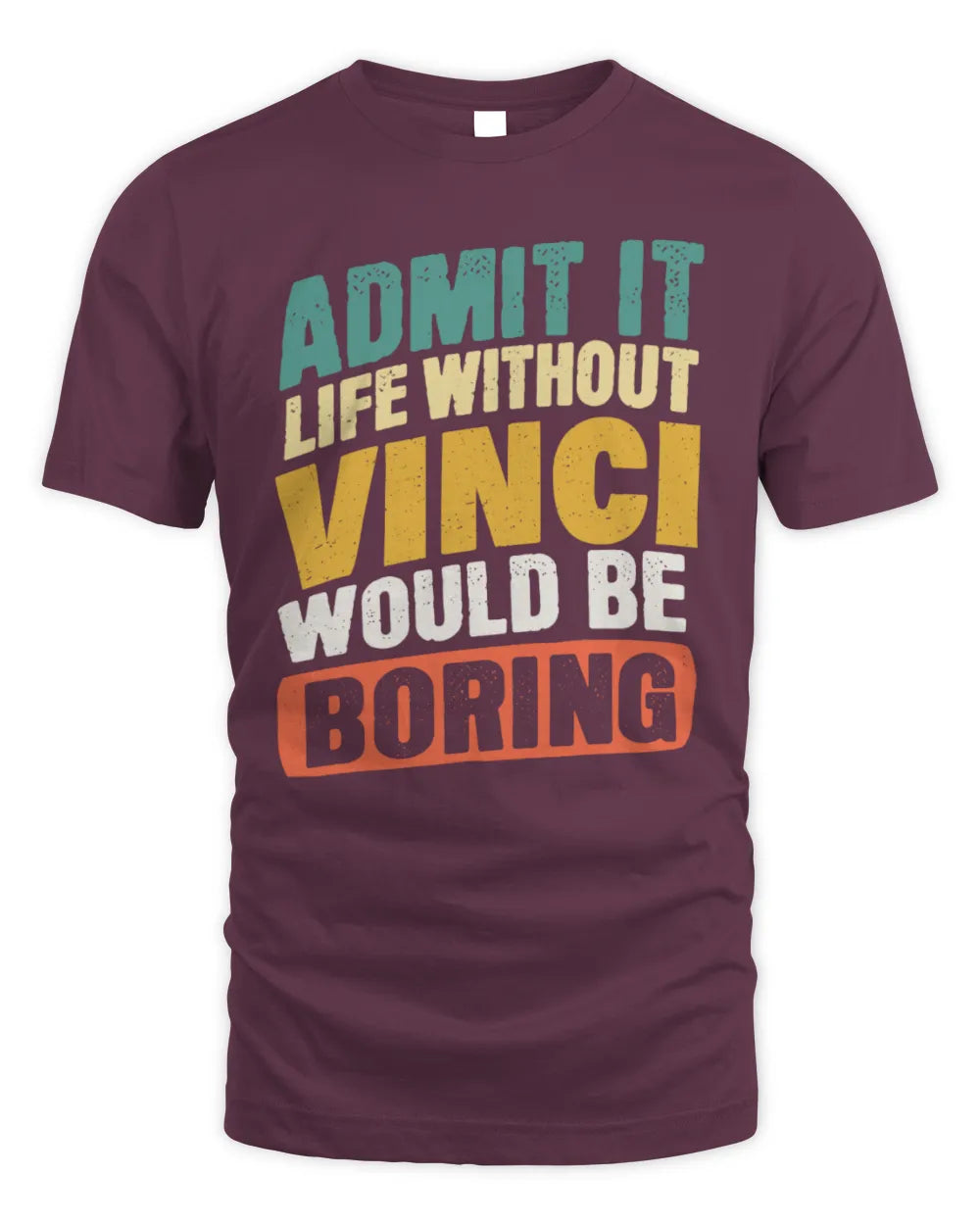 VINCI TP88-K4-229
Personalized Funny Quote Apparel “Life Without NAME Would Be Boring” - Unisex Standard T-Shirt - Maroon