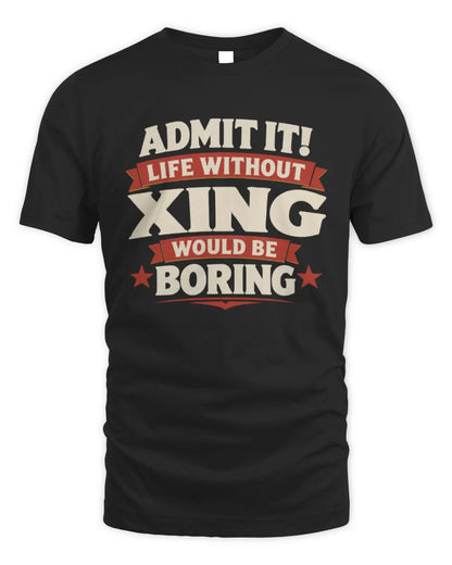 XING P4 KT003 Personalized Funny Quote Apparel “Life Without NAME Would Be Boring” - Unisex Standard T-Shirt - Black