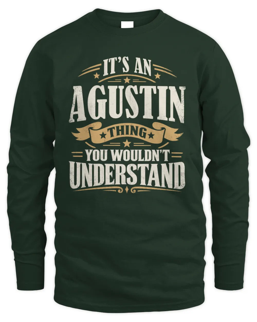 AGUSTIN P08 TH51 - Personalized “It’s a/an [NAME] Thing – You Wouldn’t Understand” Shirt - Men's Long Sleeved T-Shirt - Forest Green