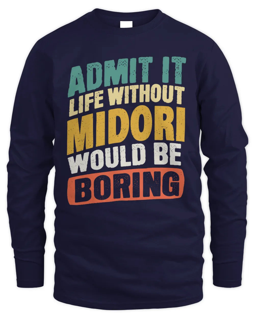 MIDORI TP88-K4-229
Personalized Funny Quote Apparel “Life Without NAME Would Be Boring” - Men's Long Sleeved T-Shirt - Navy