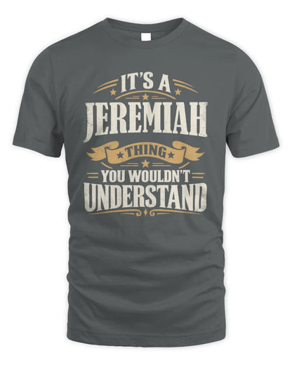 JEREMIAH P08 TH51 - Personalized “It’s a/an [NAME] Thing – You Wouldn’t Understand” Shirt - Unisex Standard T-Shirt - Charcoal