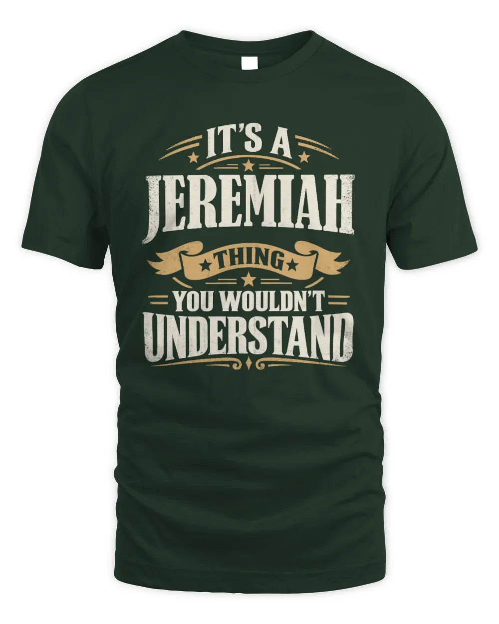 JEREMIAH P08 TH51 - Personalized “It’s a/an [NAME] Thing – You Wouldn’t Understand” Shirt - Unisex Standard T-Shirt - Forest Green