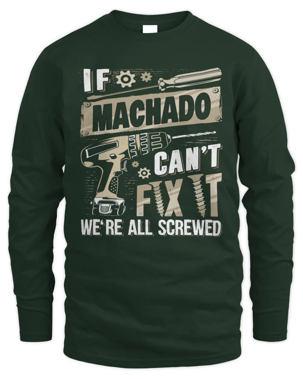 MACHADO TX03 P02 - Personalized Handyman Mechanic Shirt “If NAME Can’t Fix It, We’re All Screwed” - Men's Long Sleeved T-Shirt - Forest Green