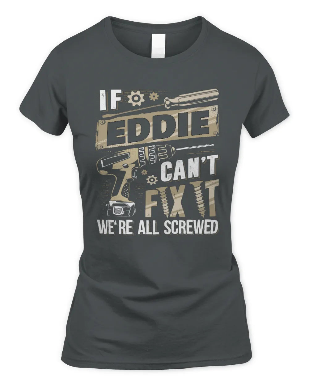 EDDIE TX03 P02 - Personalized Handyman Mechanic Shirt “If NAME Can’t Fix It, We’re All Screwed” - Women's Standard T-Shirt - Charcoal