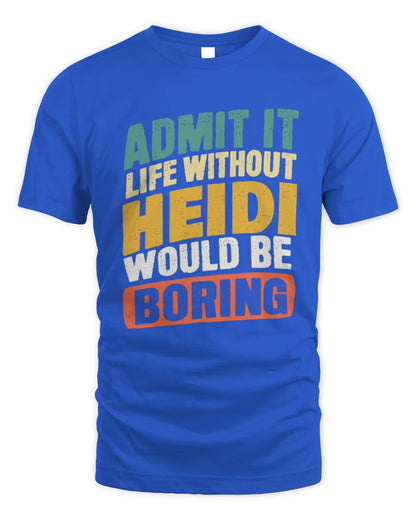 HEIDI TP88-K4-229
Personalized Funny Quote Apparel “Life Without NAME Would Be Boring” - Unisex Standard T-Shirt - Royal