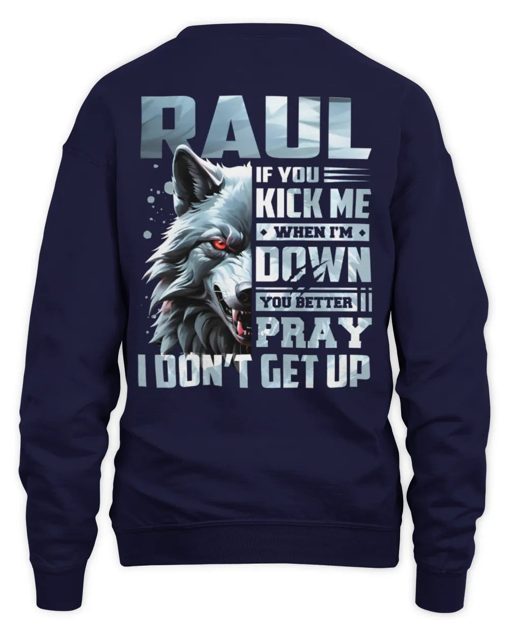 RAUL AP62-K4-666 - Personalized Fierce Wolf Quote Apparel “If You Kick Me When I’m Down, You Better Pray I Don’t Get Up” - Unisex Sweatshirt - Navy