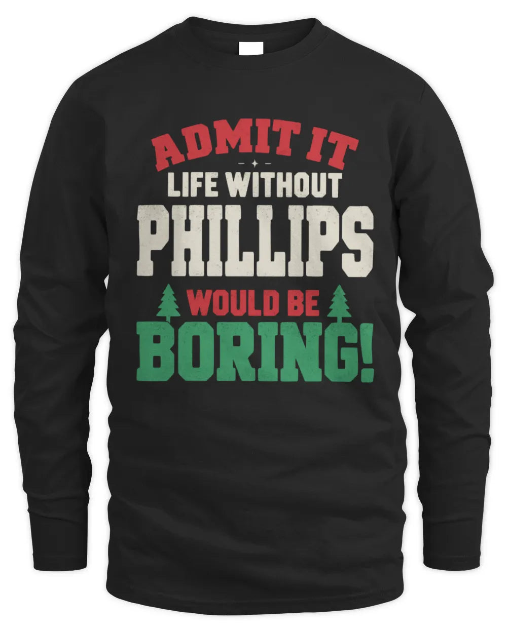 PHILLIPS P5 TH08 Christmas T-Shirt – “Life Without NAME Would Be Boring” - Men's Long Sleeved T-Shirt - Black