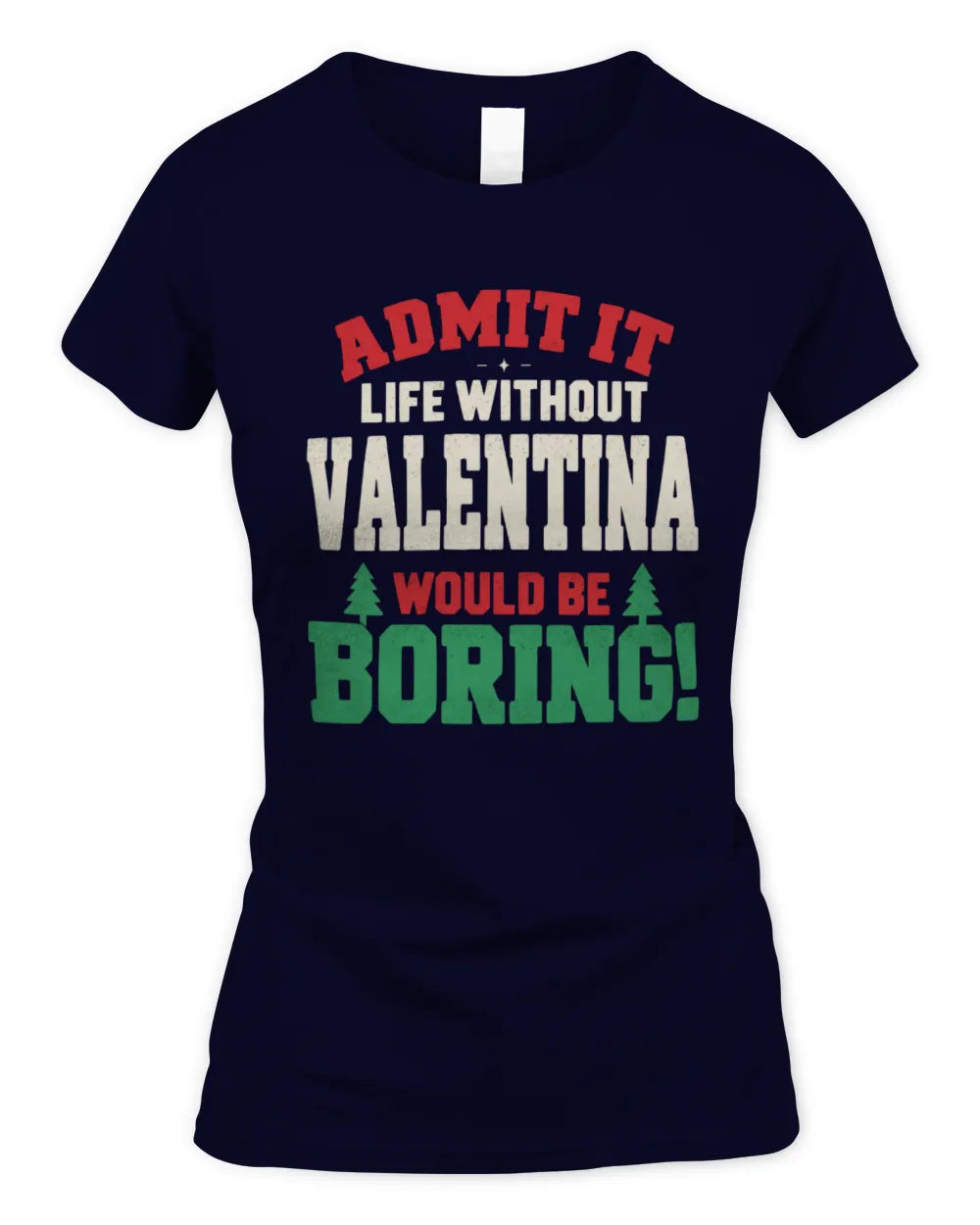 VALENTINA P5 TH08 Christmas T-Shirt – “Life Without NAME Would Be Boring” - Women's Standard T-Shirt - Navy