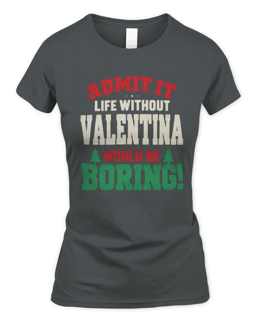 VALENTINA P5 TH08 Christmas T-Shirt – “Life Without NAME Would Be Boring” - Women's Standard T-Shirt - Charcoal