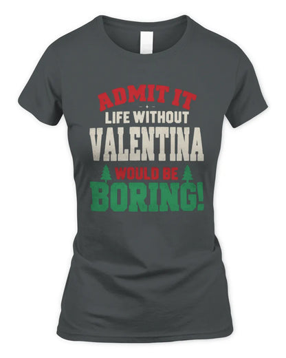 VALENTINA P5 TH08 Christmas T-Shirt – “Life Without NAME Would Be Boring” - Women's Standard T-Shirt - Charcoal