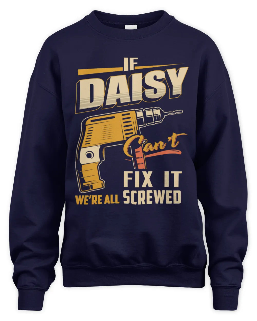 DAISY TP22-K4-228 - Personalized Handyman T-Shirt “If AARON Can’t Fix It, We’re All Screwed” - Unisex Sweatshirt - Navy
