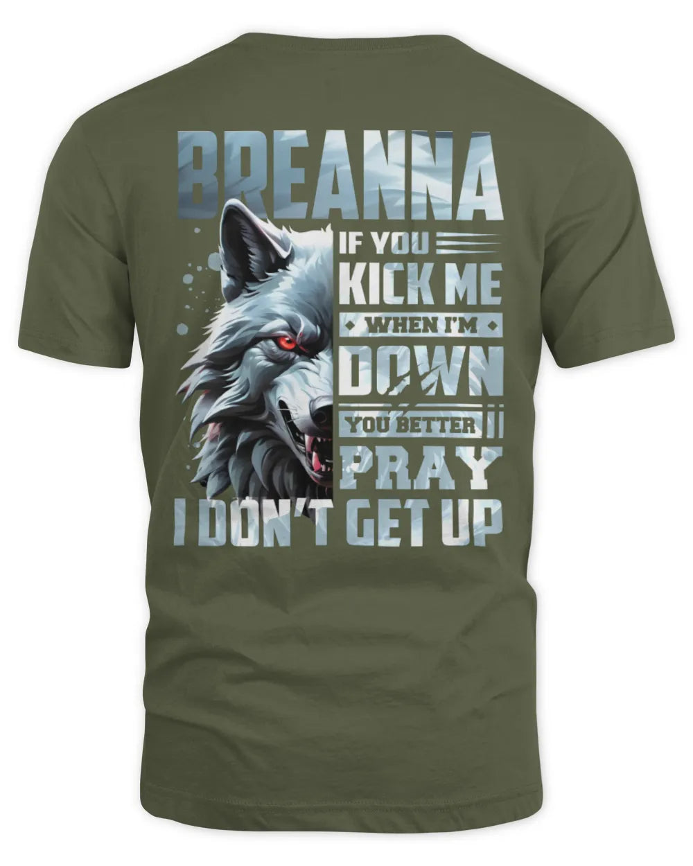 BREANNA AP62-K4-666 - Personalized Fierce Wolf Quote Apparel “If You Kick Me When I’m Down, You Better Pray I Don’t Get Up” - Unisex Standard T-Shirt - Military Green