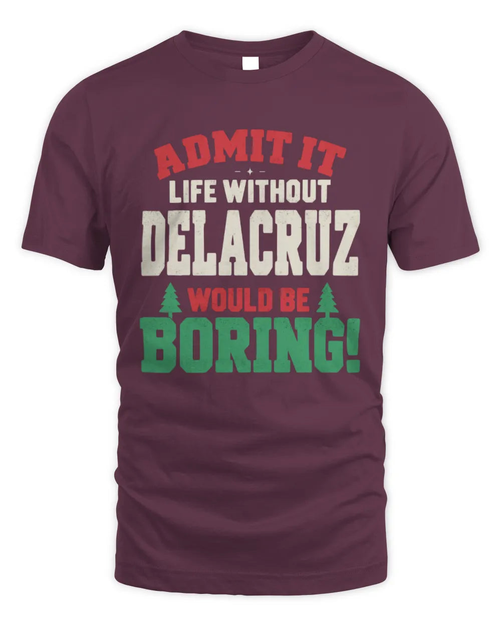 DELACRUZ P5 TH08 Christmas T-Shirt – “Life Without NAME Would Be Boring” - Unisex Standard T-Shirt - Maroon