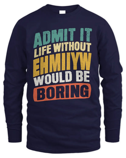 EHMIIYW TP88-K4-229
Personalized Funny Quote Apparel “Life Without NAME Would Be Boring” - Men's Long Sleeved T-Shirt - Navy