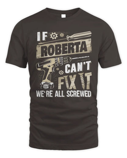 ROBERTA TX03 P02 - Personalized Handyman Mechanic Shirt “If NAME Can’t Fix It, We’re All Screwed” - Unisex Standard T-Shirt - Dark Chocolate