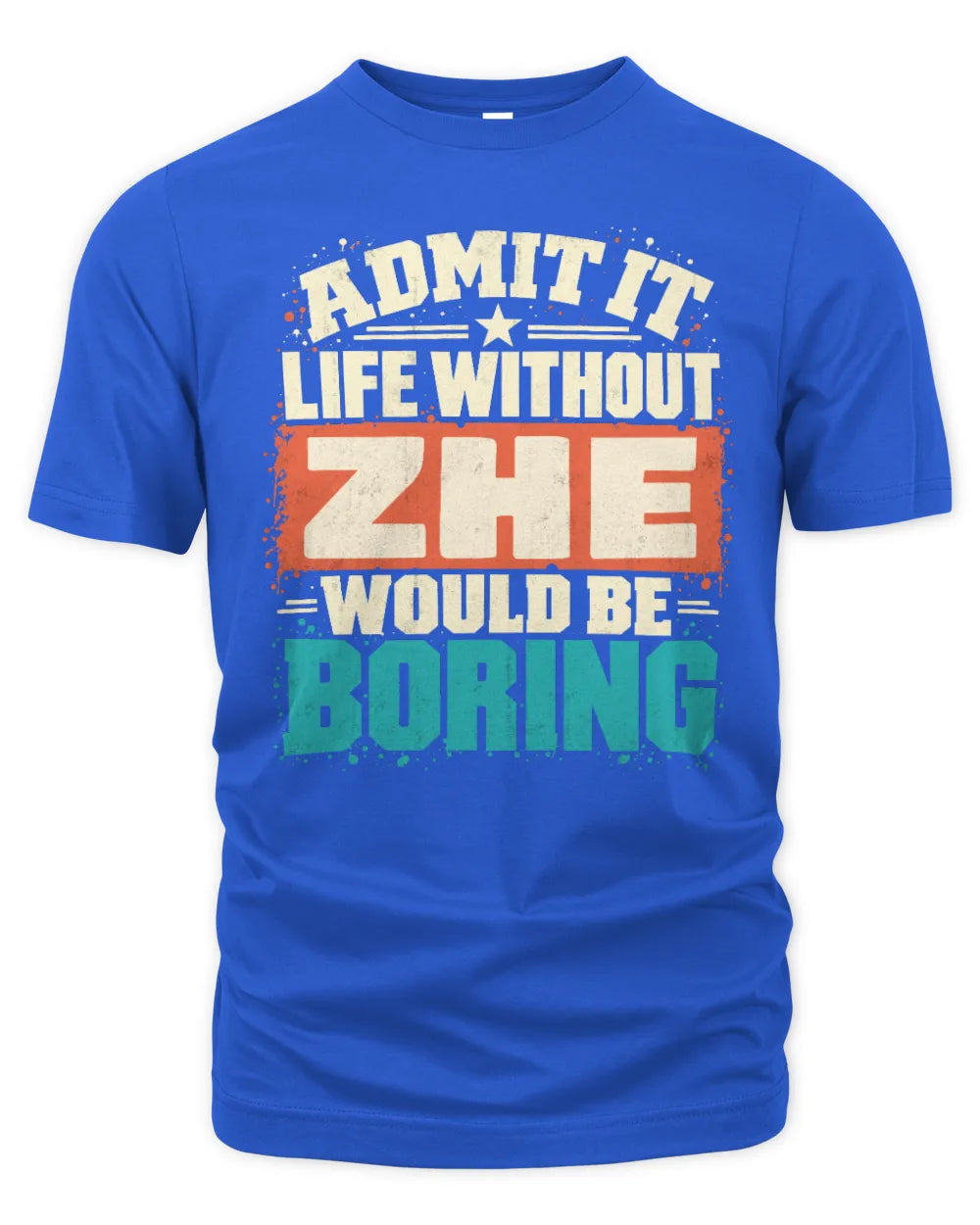 ZHE P02-TH11-226 Personalized Admit It Life Without [Name] Would Be Boring T-Shirt - Custom Name Funny Gift - Unisex Standard T-Shirt - Royal