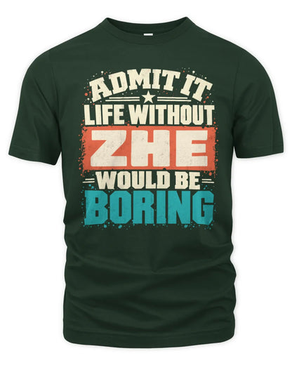ZHE P02-TH11-226 Personalized Admit It Life Without [Name] Would Be Boring T-Shirt - Custom Name Funny Gift - Unisex Standard T-Shirt - Forest Green
