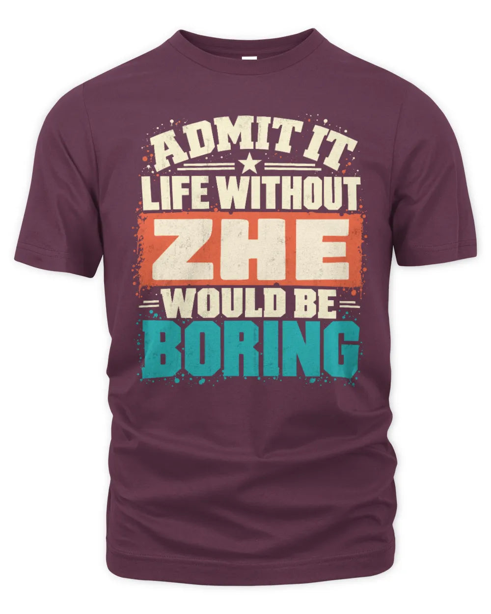 ZHE P02-TH11-226 Personalized Admit It Life Without [Name] Would Be Boring T-Shirt - Custom Name Funny Gift - Unisex Standard T-Shirt - Maroon