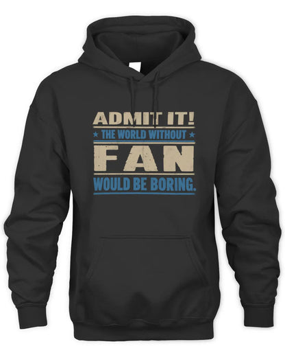 FAN TP68-K2-968 – Personalized Funny Quote Apparel “The World Without NAME Would Be Boring” - Unisex Hoodie - Black