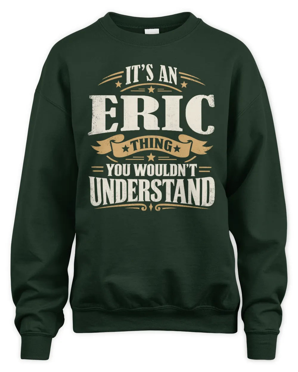 ERIC P08 TH51 - Personalized “It’s a/an [NAME] Thing – You Wouldn’t Understand” Shirt - Unisex Sweatshirt - Forest Green