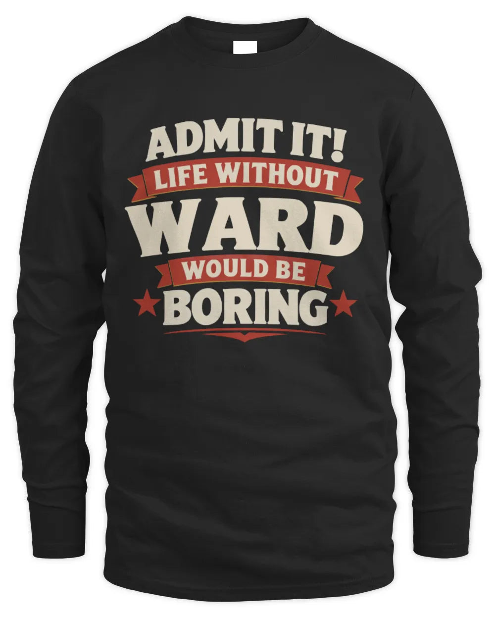 WARD P4 KT003 Personalized Funny Quote Apparel “Life Without NAME Would Be Boring” - Men's Long Sleeved T-Shirt - Black