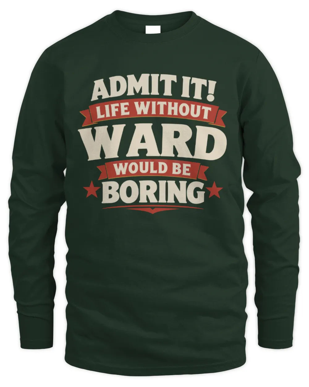 WARD P4 KT003 Personalized Funny Quote Apparel “Life Without NAME Would Be Boring” - Men's Long Sleeved T-Shirt - Forest Green