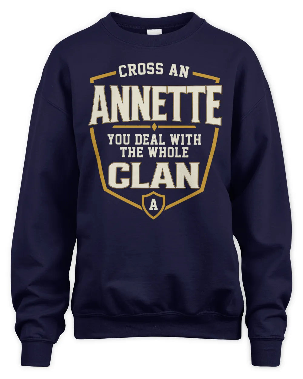 ANNETTE NT1-K008 Cross A/An NAME, You Deal With the Whole Clan | Personalized Vintage T-Shirt - Unisex Sweatshirt - Navy