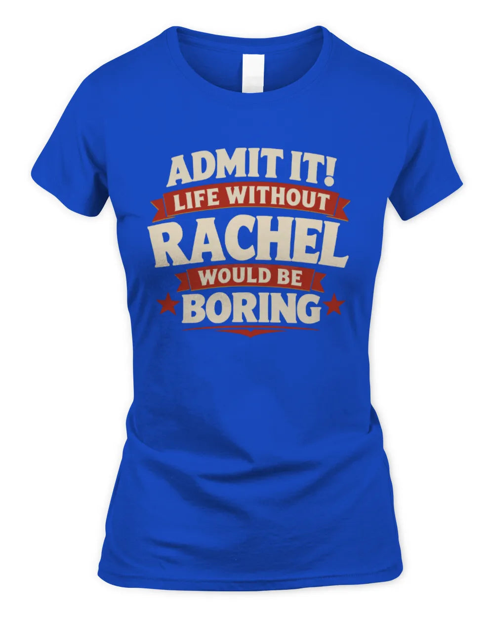RACHEL P4 KT003 Personalized Funny Quote Apparel “Life Without NAME Would Be Boring” - Women's Standard T-Shirt - Royal