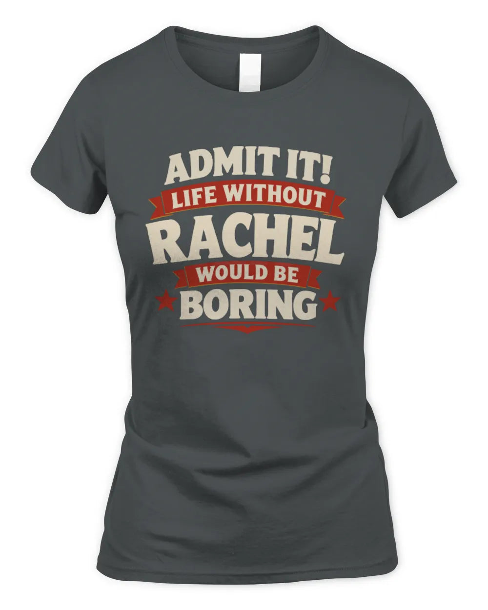 RACHEL P4 KT003 Personalized Funny Quote Apparel “Life Without NAME Would Be Boring” - Women's Standard T-Shirt - Charcoal