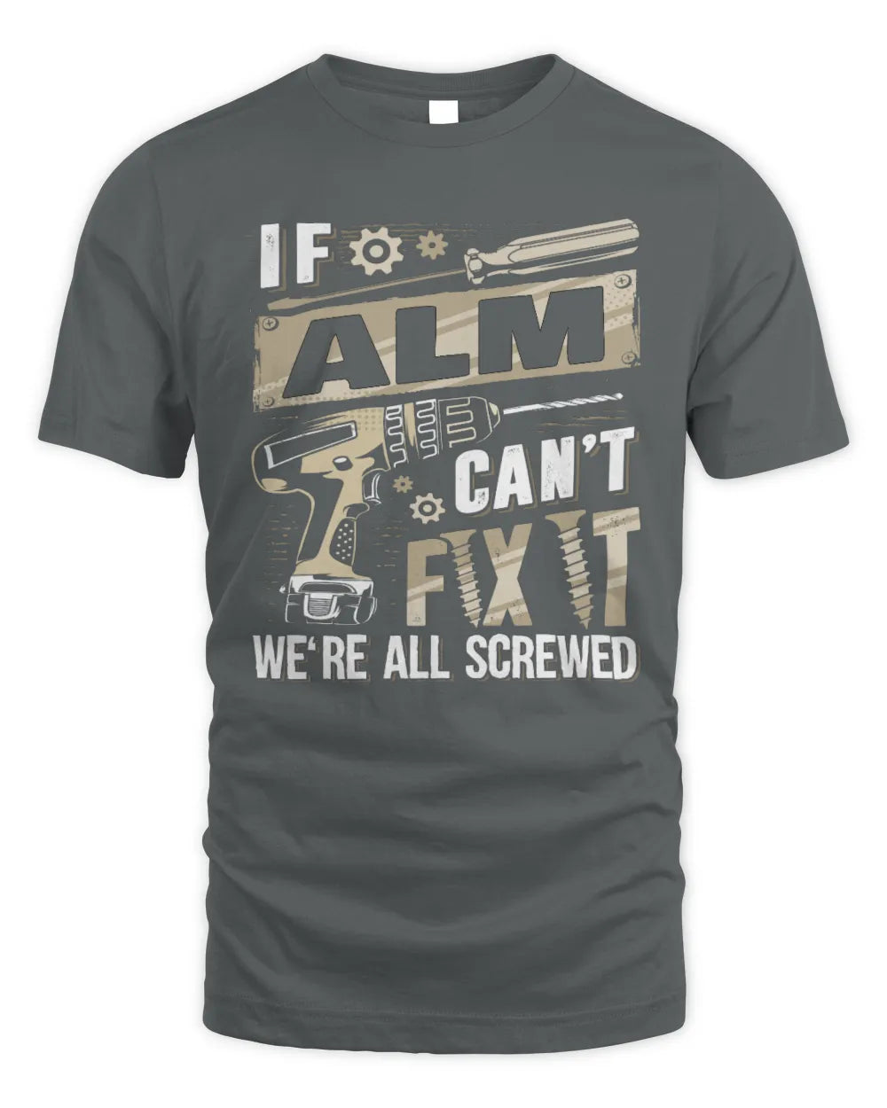 ALM TX03 P02 - Personalized Handyman Mechanic Shirt “If NAME Can’t Fix It, We’re All Screwed” - Unisex Standard T-Shirt - Charcoal
