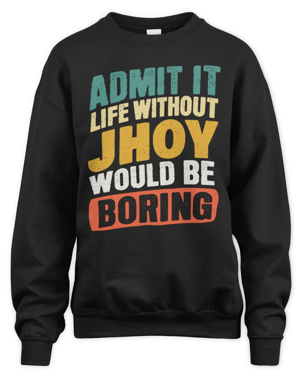 JHOY TP88-K4-229
Personalized Funny Quote Apparel “Life Without NAME Would Be Boring” - Unisex Sweatshirt - Black