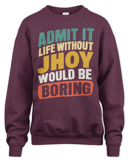 JHOY TP88-K4-229
Personalized Funny Quote Apparel “Life Without NAME Would Be Boring” - Unisex Sweatshirt - Maroon