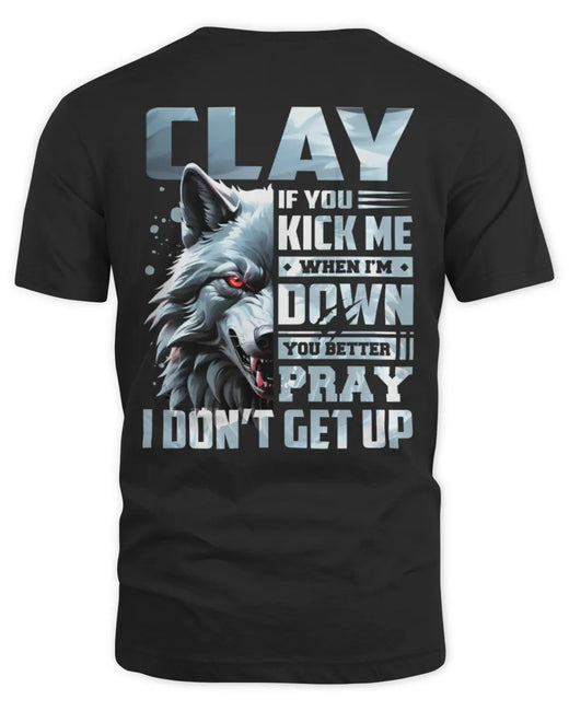 CLAY AP62-K4-666 - Personalized Fierce Wolf Quote Apparel “If You Kick Me When I’m Down, You Better Pray I Don’t Get Up”