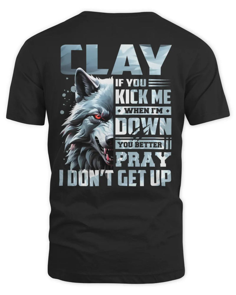 CLAY AP62-K4-666 - Personalized Fierce Wolf Quote Apparel “If You Kick Me When I’m Down, You Better Pray I Don’t Get Up” - Unisex Standard T-Shirt - Black