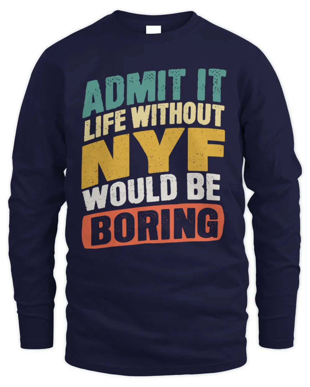NYF TP88-K4-229
Personalized Funny Quote Apparel “Life Without NAME Would Be Boring” - Men's Long Sleeved T-Shirt - Navy