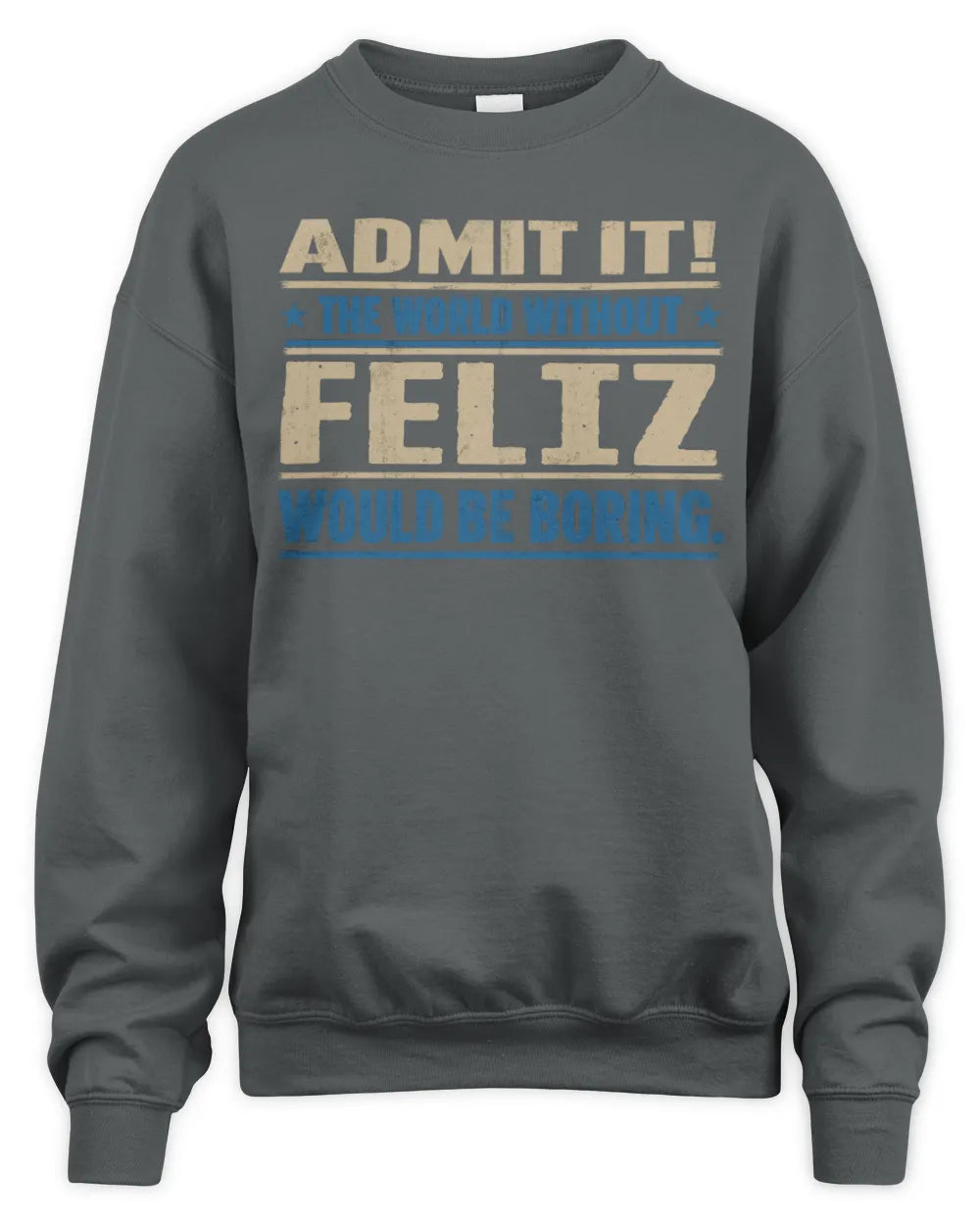 FELIZ TP68-K2-968 – Personalized Funny Quote Apparel “The World Without NAME Would Be Boring” - Unisex Sweatshirt - Charcoal