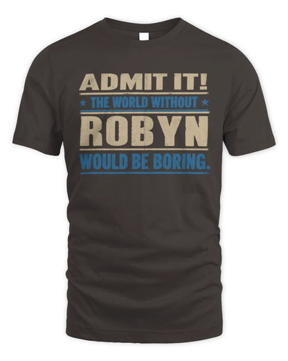 ROBYN TP68-K2-968 – Personalized Funny Quote Apparel “The World Without NAME Would Be Boring” - Unisex Standard T-Shirt - Dark Chocolate