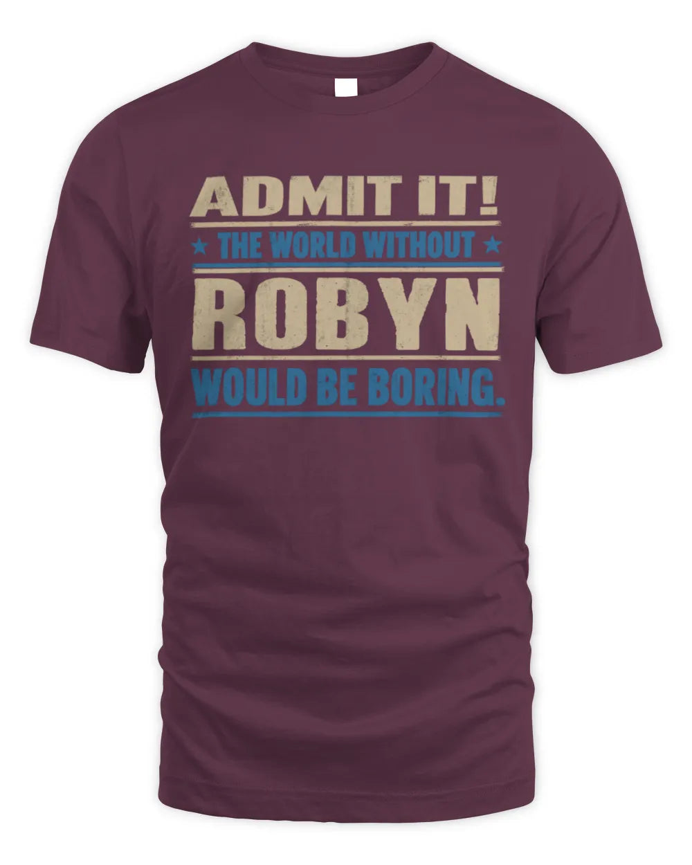 ROBYN TP68-K2-968 – Personalized Funny Quote Apparel “The World Without NAME Would Be Boring” - Unisex Standard T-Shirt - Maroon