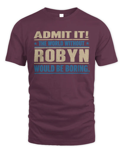 ROBYN TP68-K2-968 – Personalized Funny Quote Apparel “The World Without NAME Would Be Boring” - Unisex Standard T-Shirt - Maroon