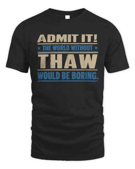 THAW TP68-K2-968 – Personalized Funny Quote Apparel “The World Without NAME Would Be Boring” - Unisex Standard T-Shirt - Black
