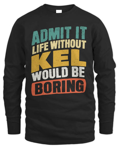 KEL TP88-K4-229
Personalized Funny Quote Apparel “Life Without NAME Would Be Boring” - Men's Long Sleeved T-Shirt - Black