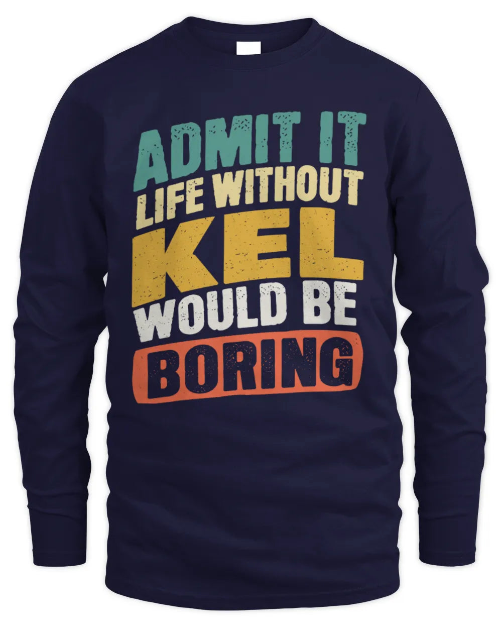 KEL TP88-K4-229
Personalized Funny Quote Apparel “Life Without NAME Would Be Boring” - Men's Long Sleeved T-Shirt - Navy
