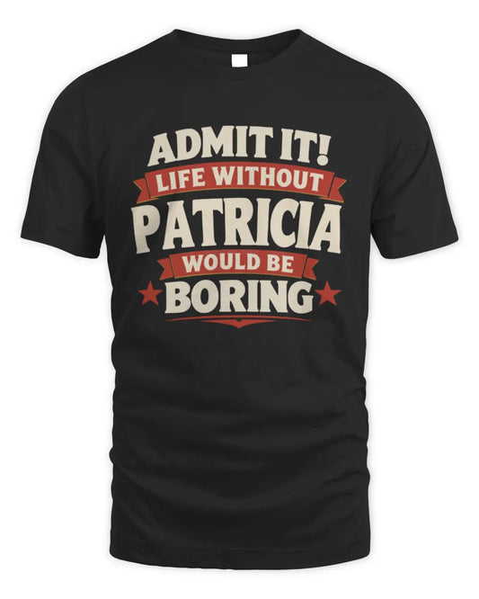 PATRICIA P4 KT003 Personalized Funny Quote Apparel “Life Without NAME Would Be Boring” - Unisex Standard T-Shirt - Black