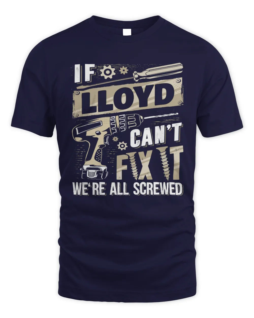 LLOYD TX03 P02 - Personalized Handyman Mechanic Shirt “If NAME Can’t Fix It, We’re All Screwed” - Unisex Standard T-Shirt - Navy