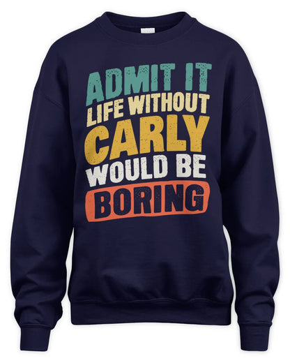 CARLY TP88-K4-229
Personalized Funny Quote Apparel “Life Without NAME Would Be Boring” - Unisex Sweatshirt - Navy