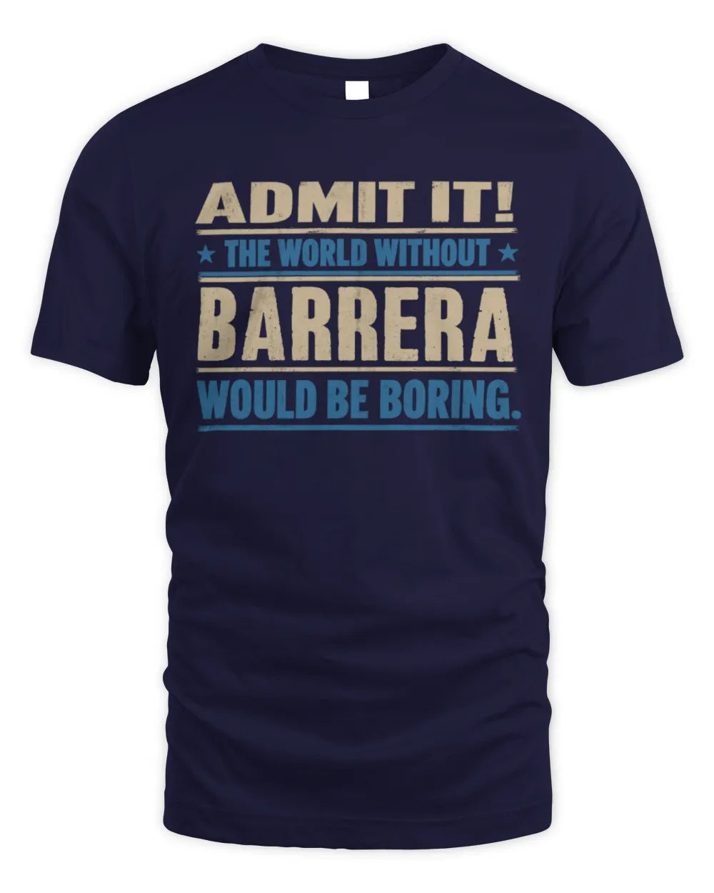 BARRERA TP68-K2-968 – Personalized Funny Quote Apparel “The World Without NAME Would Be Boring” - Unisex Standard T-Shirt - Navy
