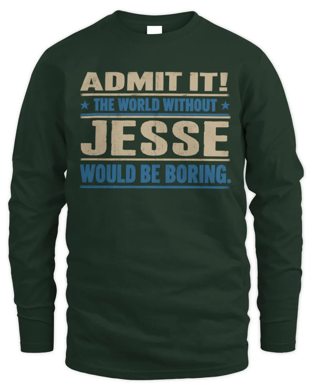 JESSE TP68-K2-968 – Personalized Funny Quote Apparel “The World Without NAME Would Be Boring” - Men's Long Sleeved T-Shirt - Forest Green