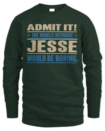 JESSE TP68-K2-968 – Personalized Funny Quote Apparel “The World Without NAME Would Be Boring” - Men's Long Sleeved T-Shirt - Forest Green